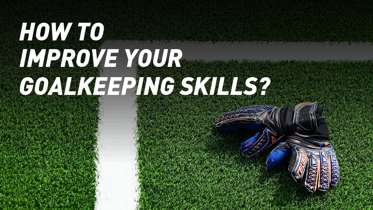 How to Improve Your Goalkeeping Skills