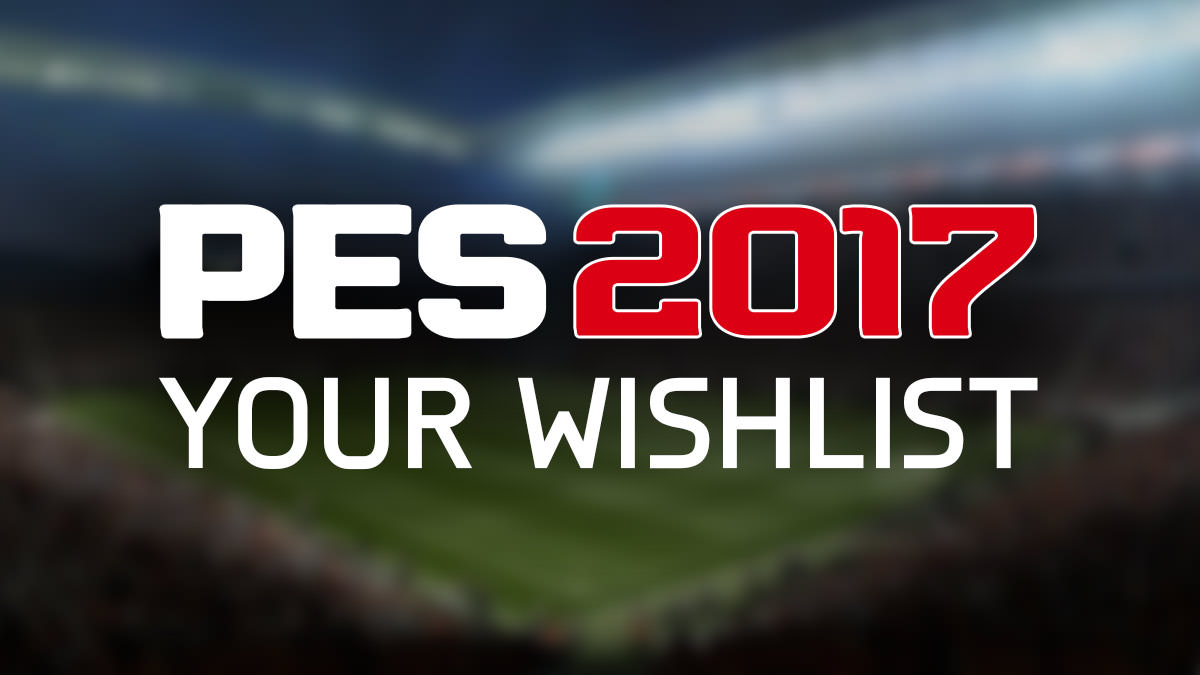 PES 2017 Wishlist