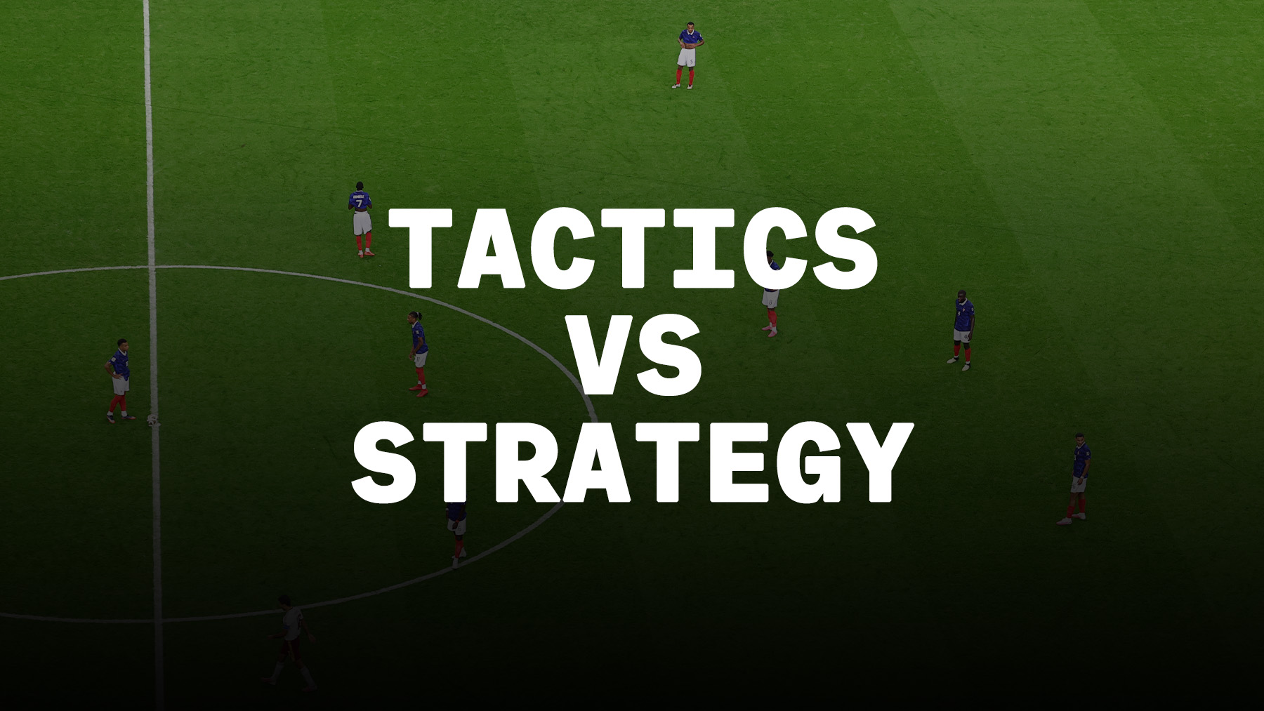Tactics vs Strategy in Football